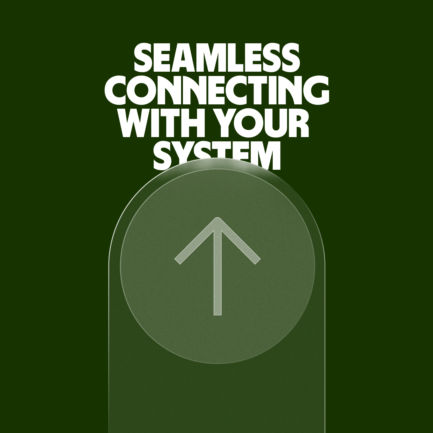 An arrow made of a transparent material pointing upwards a headline: "Seamless connecting with your system"