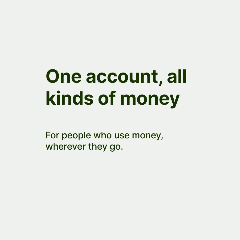 Text in Inter font with a bolded title of "One account, all kinds of money" and body text below, "For people who use money wherever they go".
