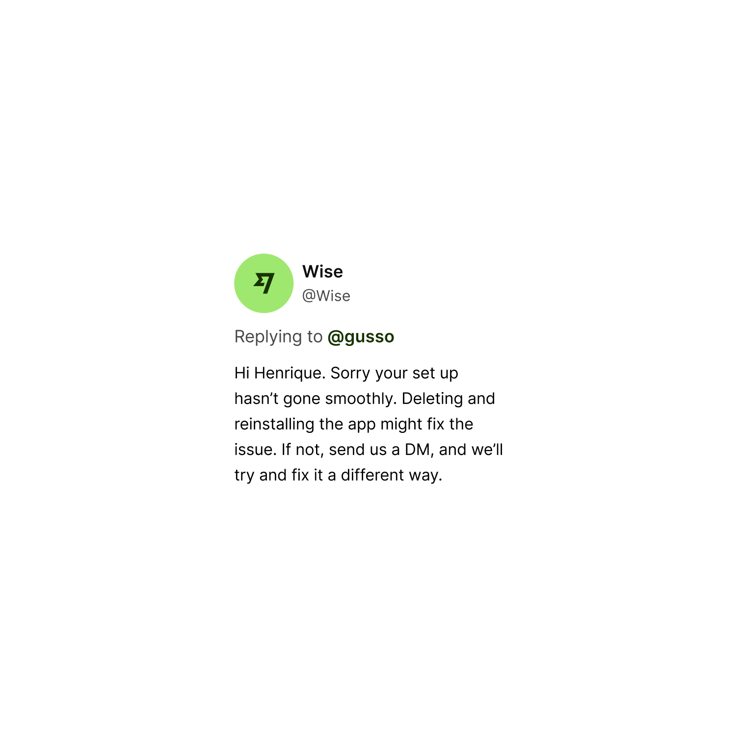 A tweet from Wise which reads "Hi Andrew. Sorry your set up hasn’t gone smoothly. Deleting and reinstalling the app might fix the issue. If not, send us a DM, and we’ll try and fix it a different way."
