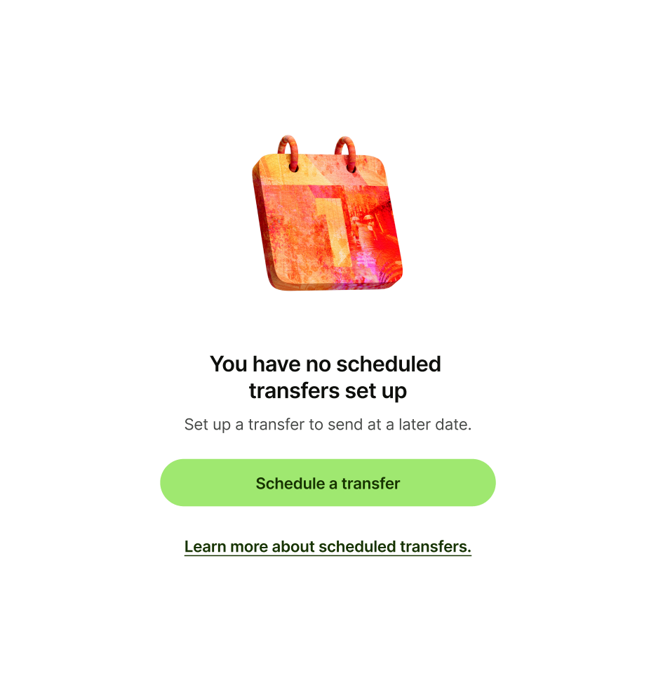 Empty state pattern with 'Learn more about scheduled transfers.' as secondary button text