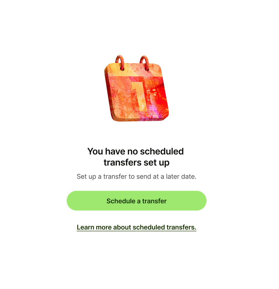 Empty state pattern with 'Learn more about scheduled transfers.' as secondary button text