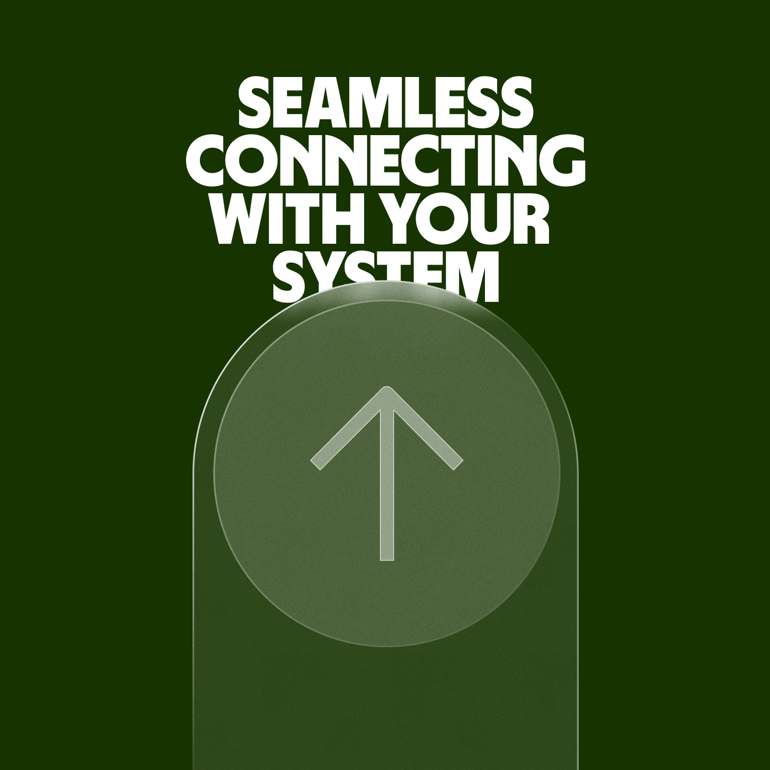 An arrow made of a transparent material pointing upwards a headline: "Seamless connecting with your system"
