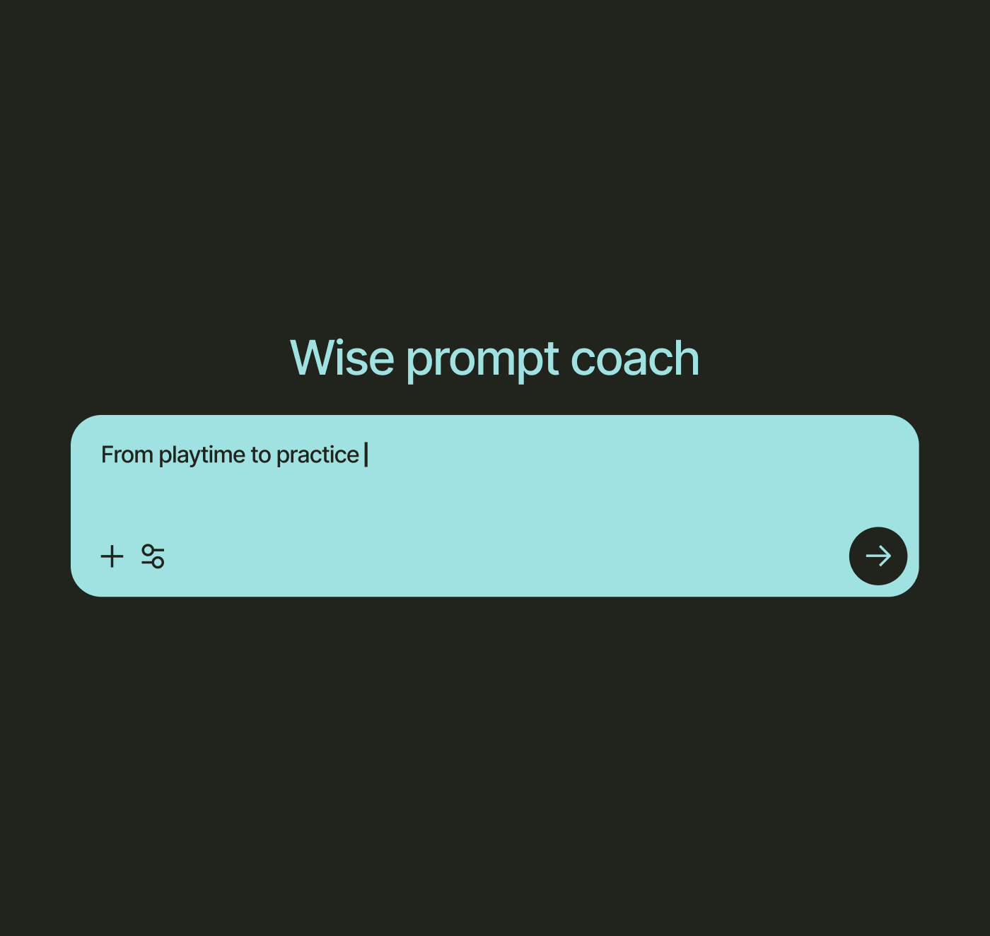 LLM prompt box with the title "Wise prompt coach", and the content "From playtime to practice"